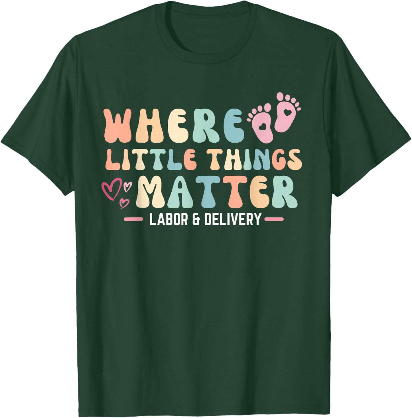 Labor and Delivery L&D Nurse Where Little Things Matter T-Shirt - T-Shirt | Forest