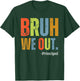 Bruh We Out Principal End Of School Year Teacher Summer Men Women Kids T-Shirt - T-Shirt | Forest