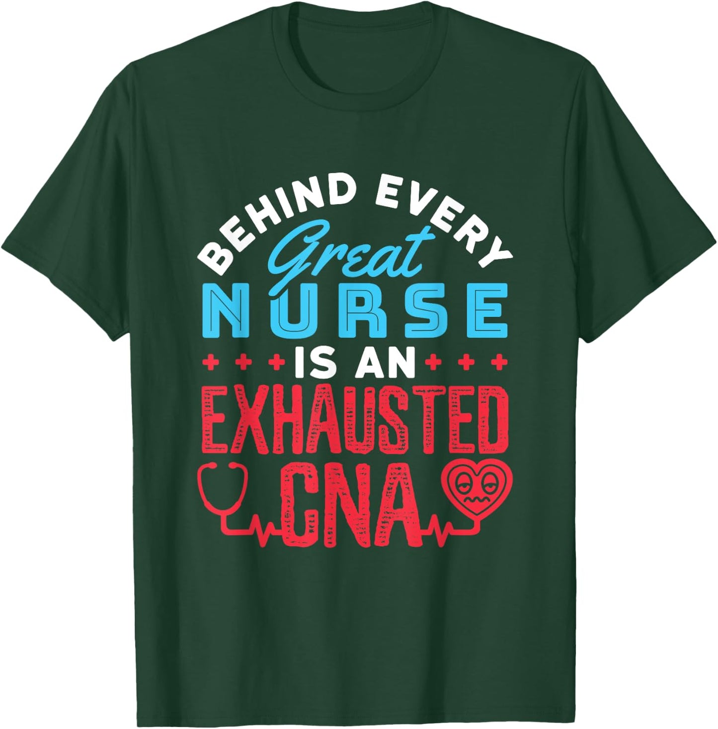 Behind Every Great Nurse Is an Exhausted CNA T-Shirt - T-Shirt | Forest