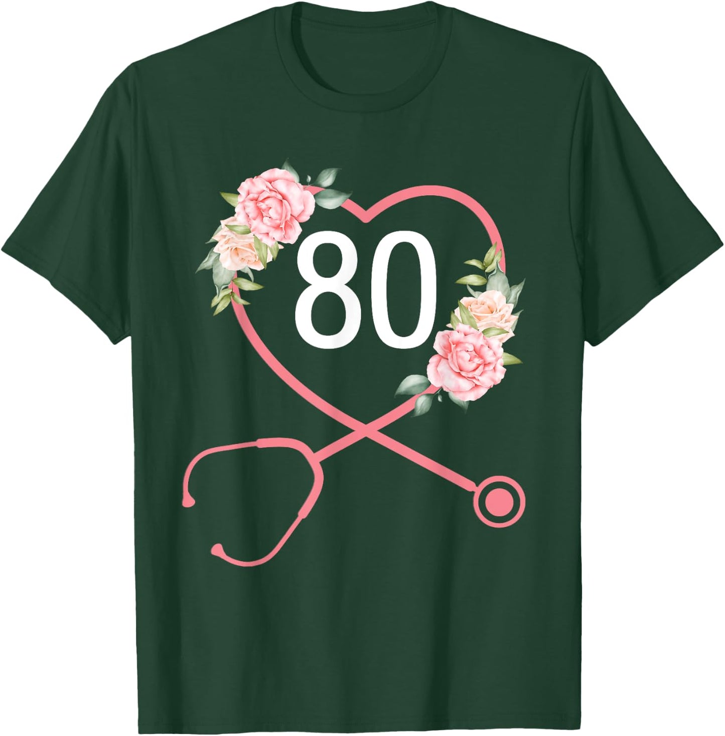 Nurse 80th Birthday Stethoscope Cute Floral 80 Years Old T-Shirt - T-Shirt | Forest