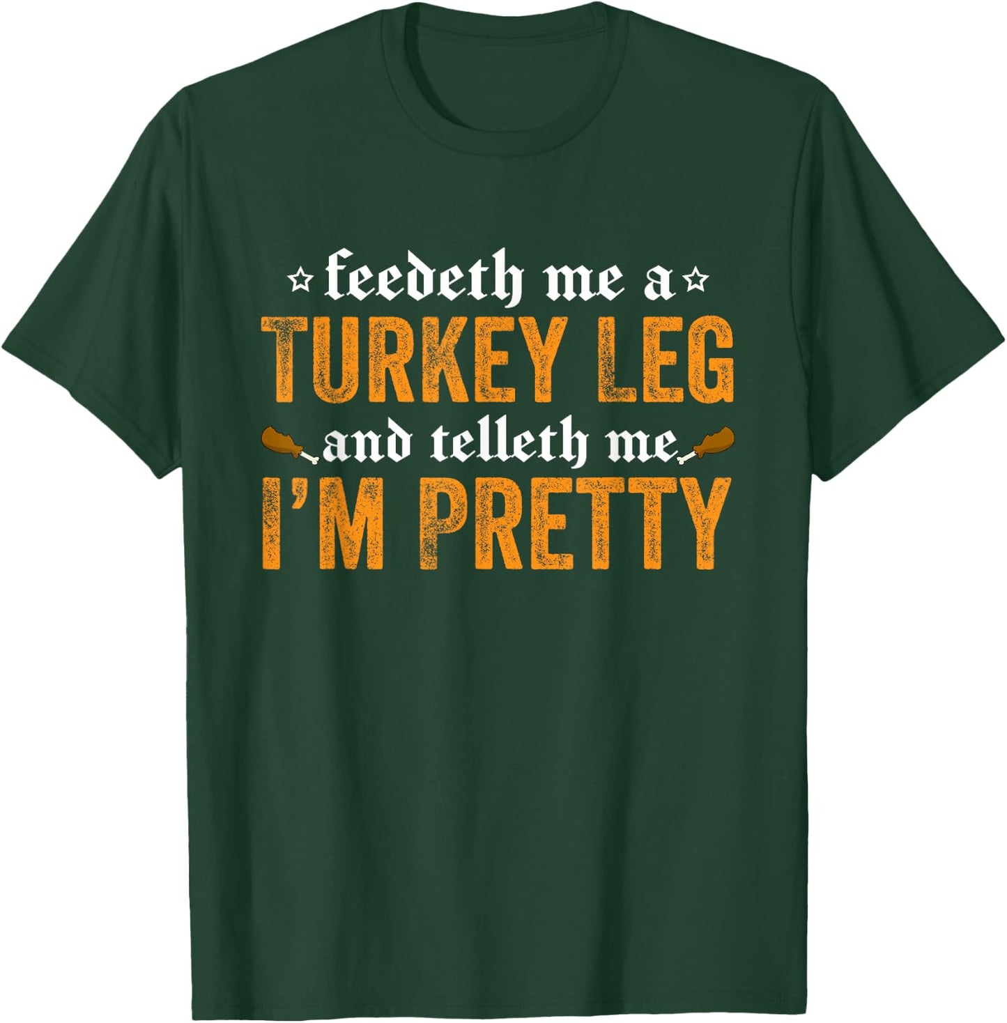 Renaissance Festival Joke - Feedeth Me A Turkey Leg T-Shirt - T-Shirt | Forest
