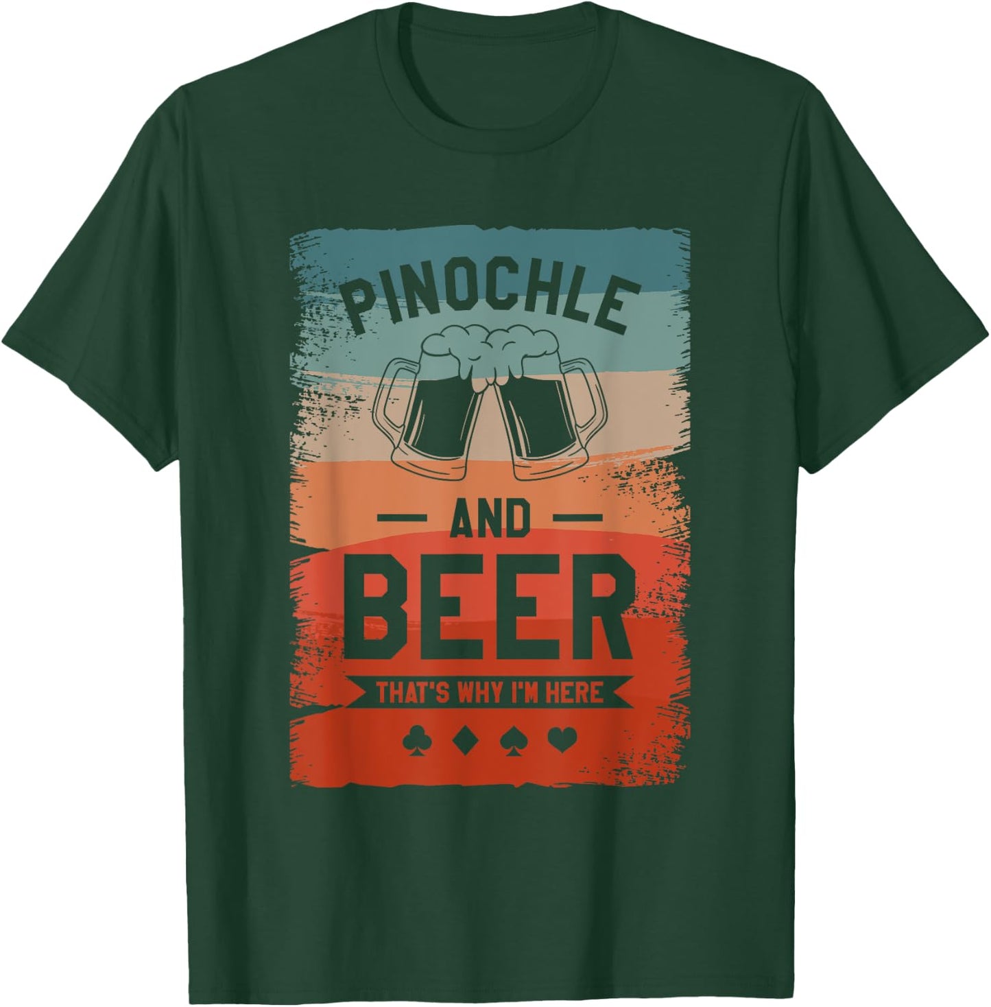 Pinochle And Beer That's Why I'm Here Card Game T-Shirt - T-Shirt | Forest