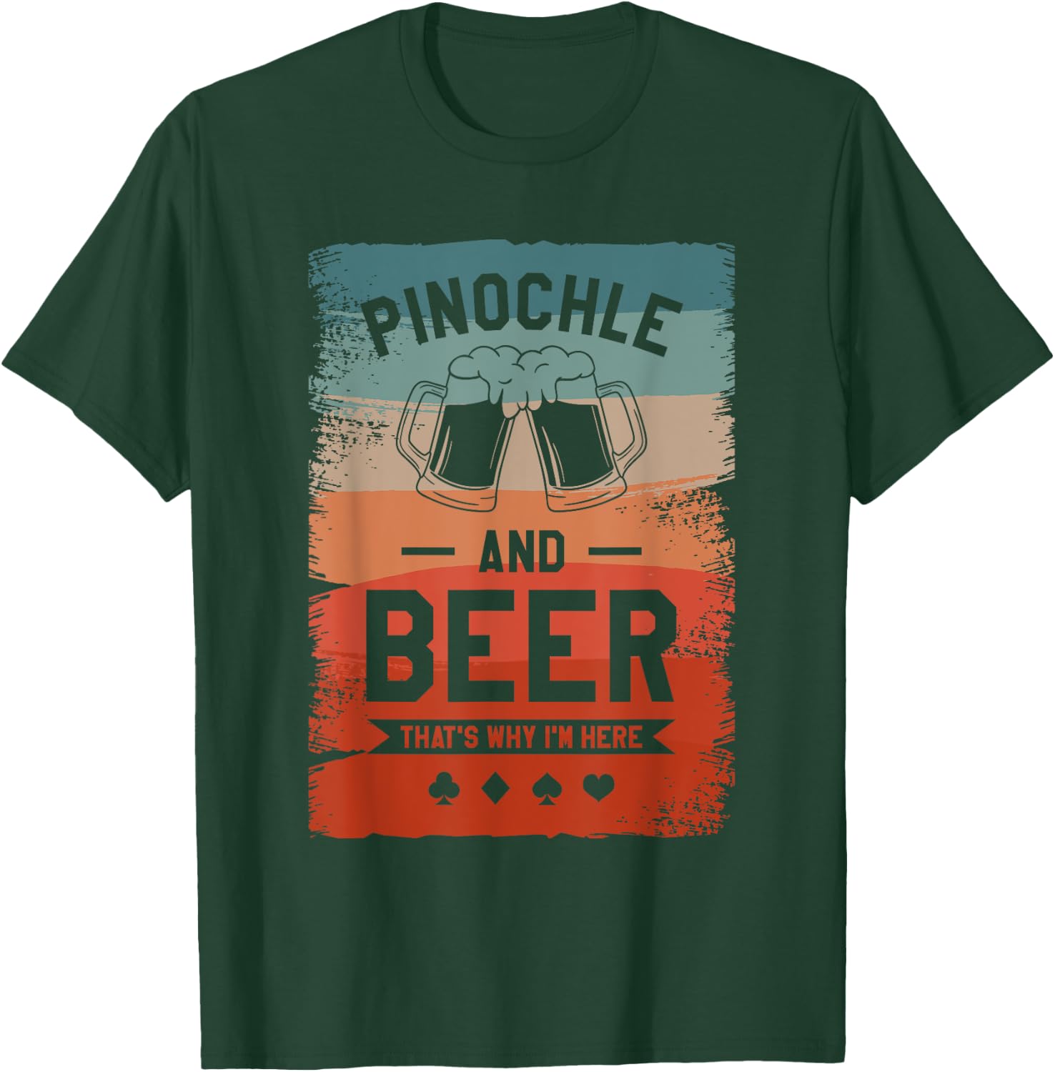Pinochle And Beer That's Why I'm Here Card Game T-Shirt - T-Shirt | Forest