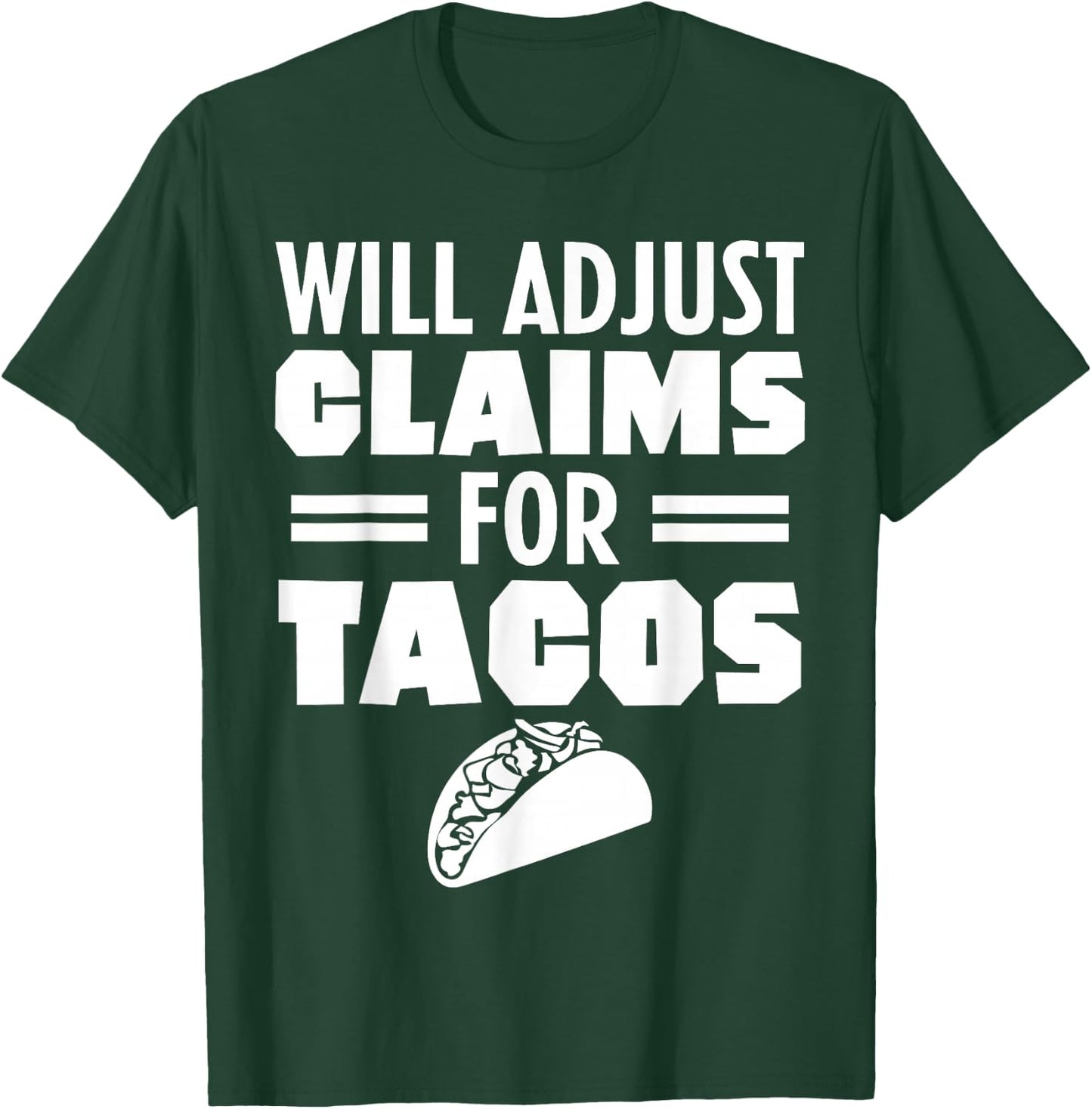 Will Adjust Claims For Tacos Funny Claims Adjuster T-Shirt - T-Shirt | Forest