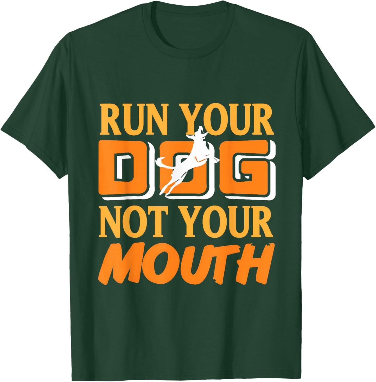 Run Your Dog Not Your Mouth Dog Owner Dog Trainer Dog Lover T-Shirt - T-Shirt | Forest
