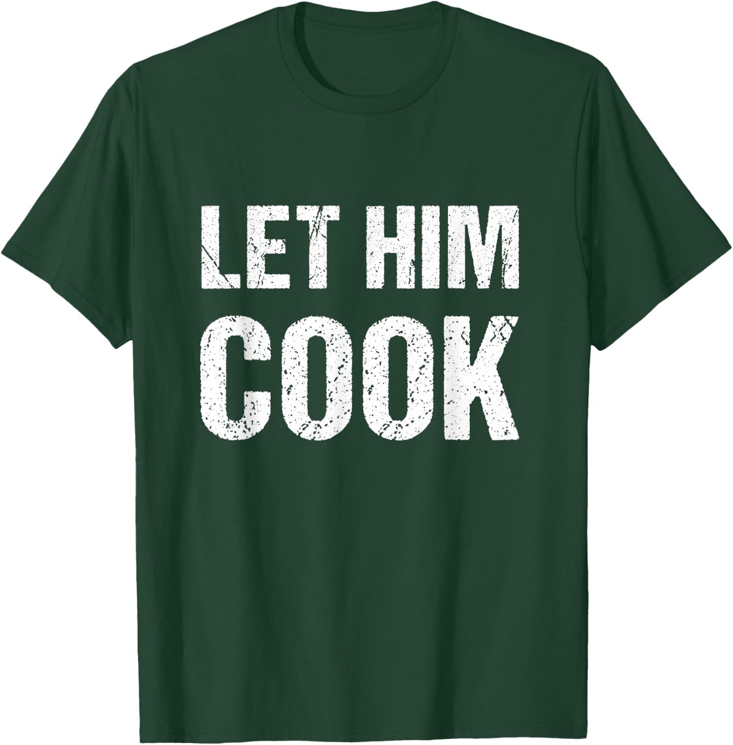 Let him cook T-Shirt - T-Shirt | Forest