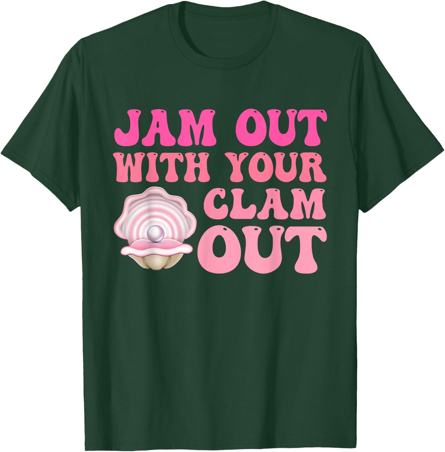 Jam Out With Your Clam Out Funny Apparel T-Shirt - T-Shirt | Forest
