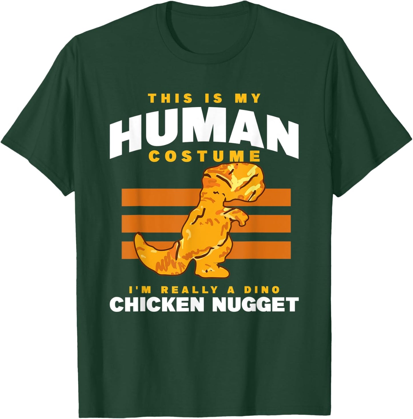 My Human Costume A Dino Chicken Nugget Nuggets Enthusiast T-Shirt - T-Shirt | Forest
