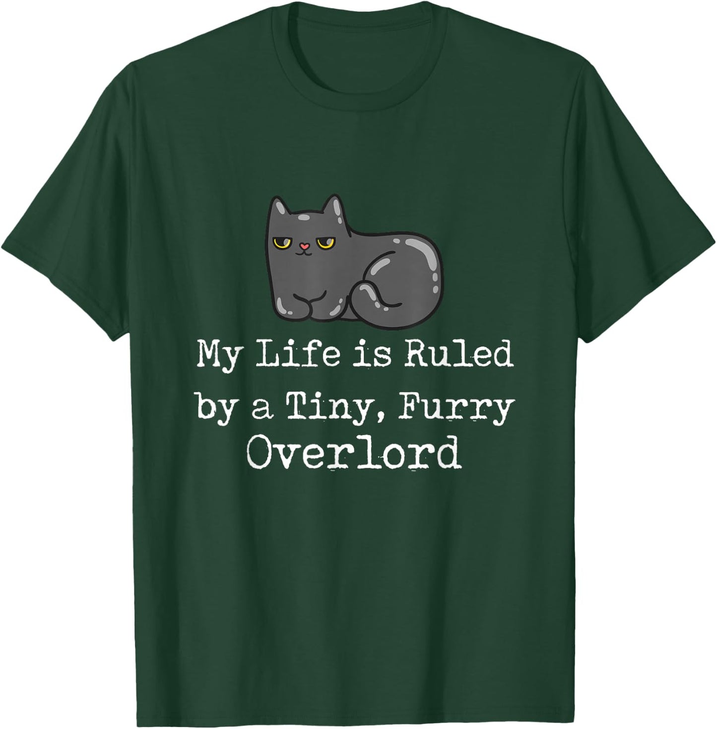Funny Cat My Life is Ruled by a Tiny Furry Overlord Cat T-Shirt - T-Shirt | Forest