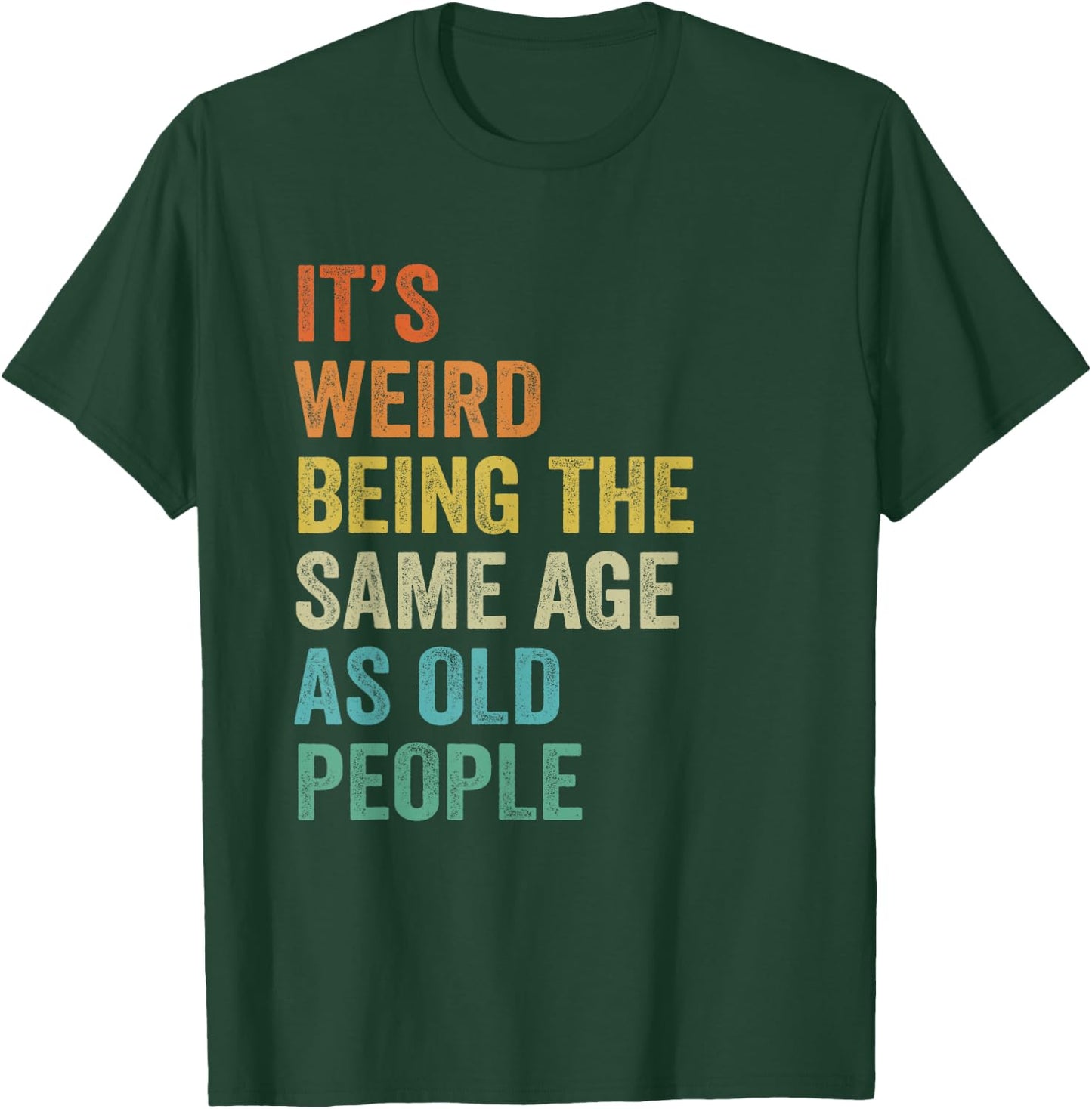 It's Weird Being The Same Age As Old People Husband Birthday T-Shirt - T-Shirt | Forest