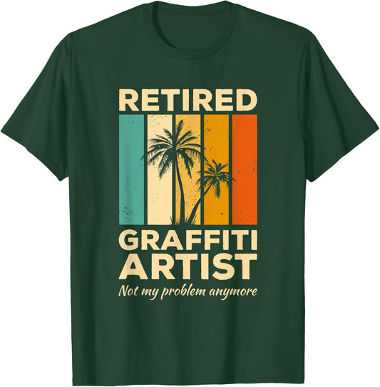 Retired Graffiti Artist Not My Problem Anymore T-Shirt - T-Shirt | Forest