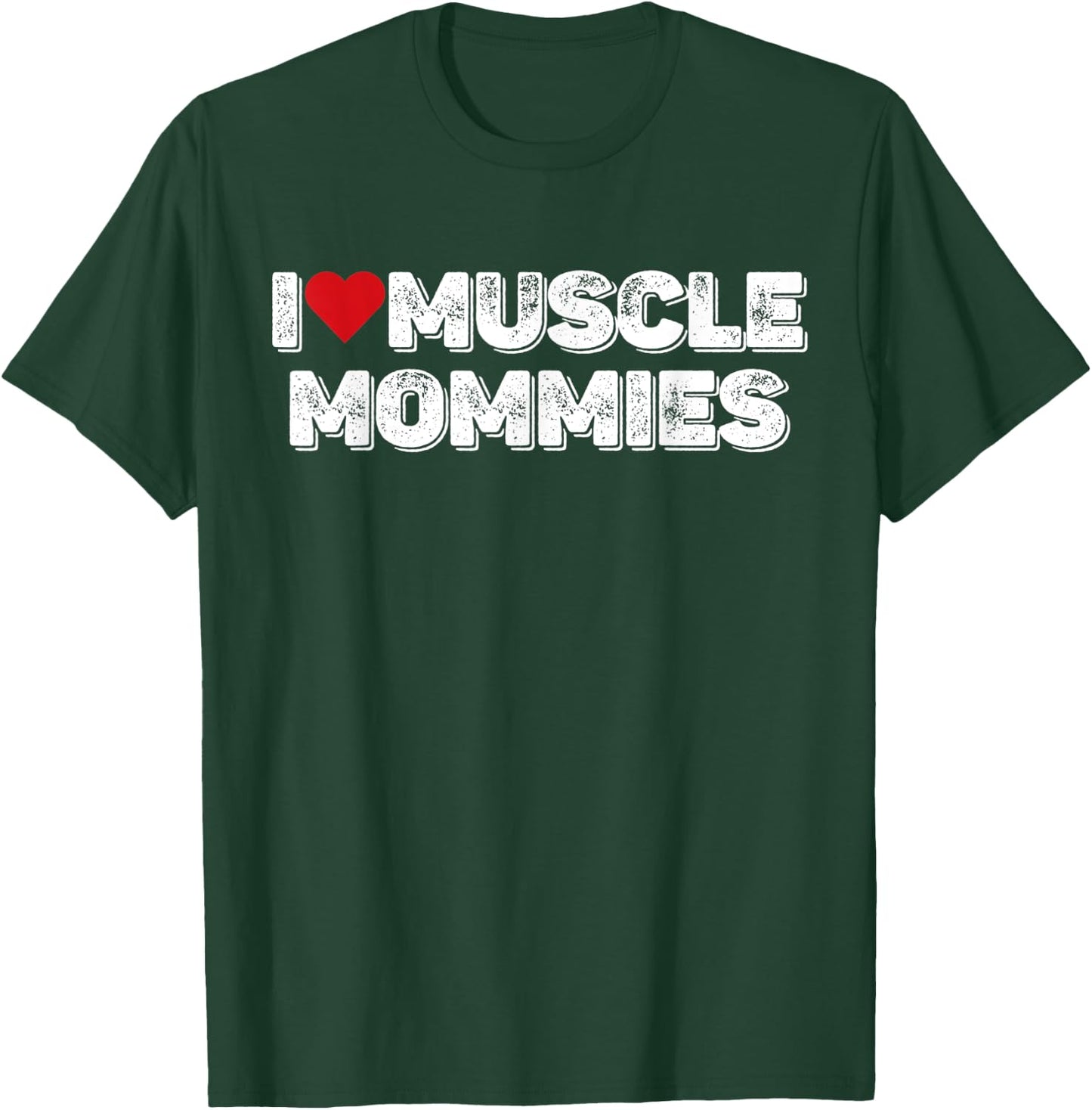 I Love Muscle Mommies, I Heart Muscle Mommies T-Shirt - T-Shirt | Forest