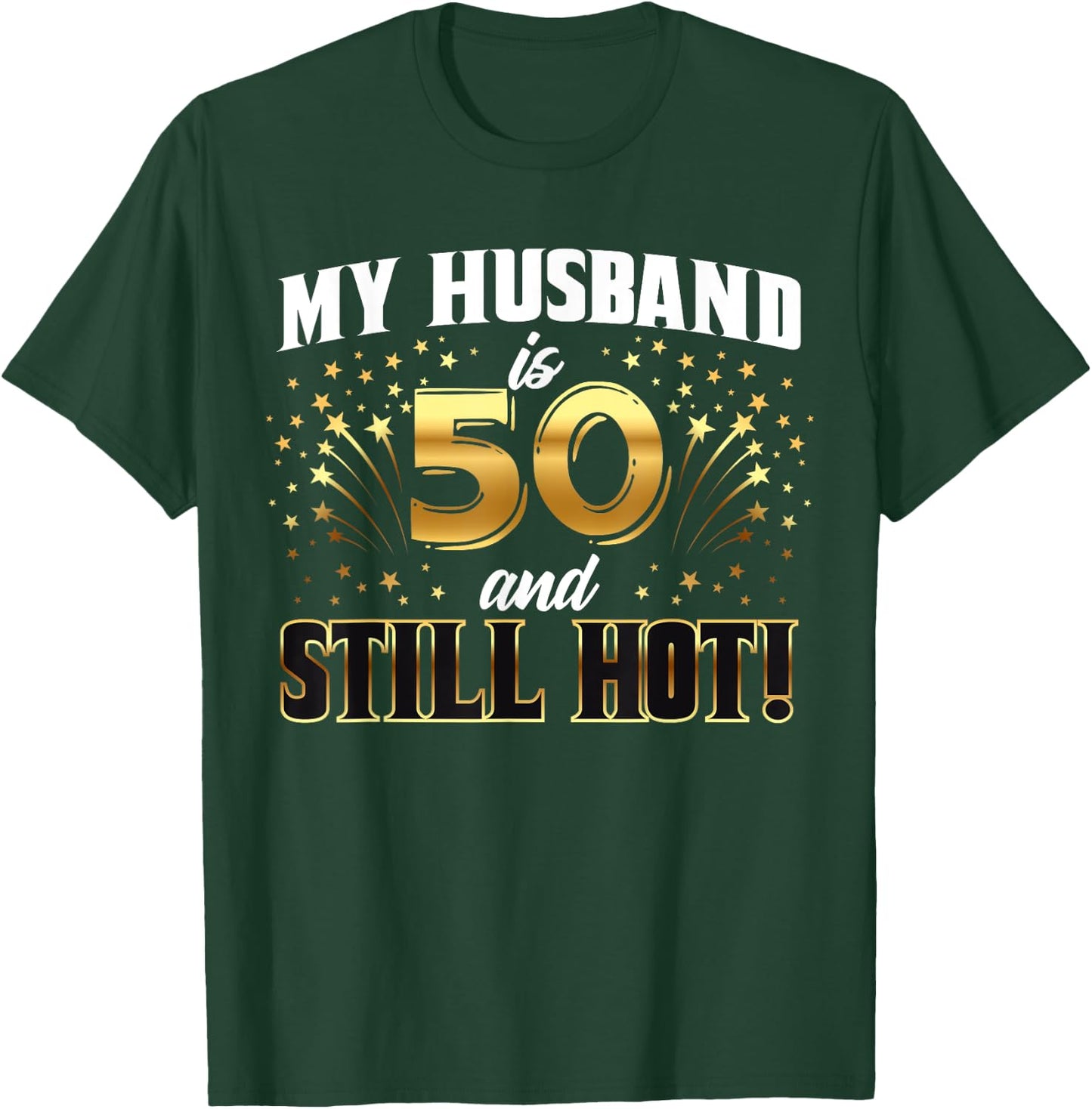 My Husband Is 50 And Still Hot 50th Birthday T-Shirt - T-Shirt | Forest