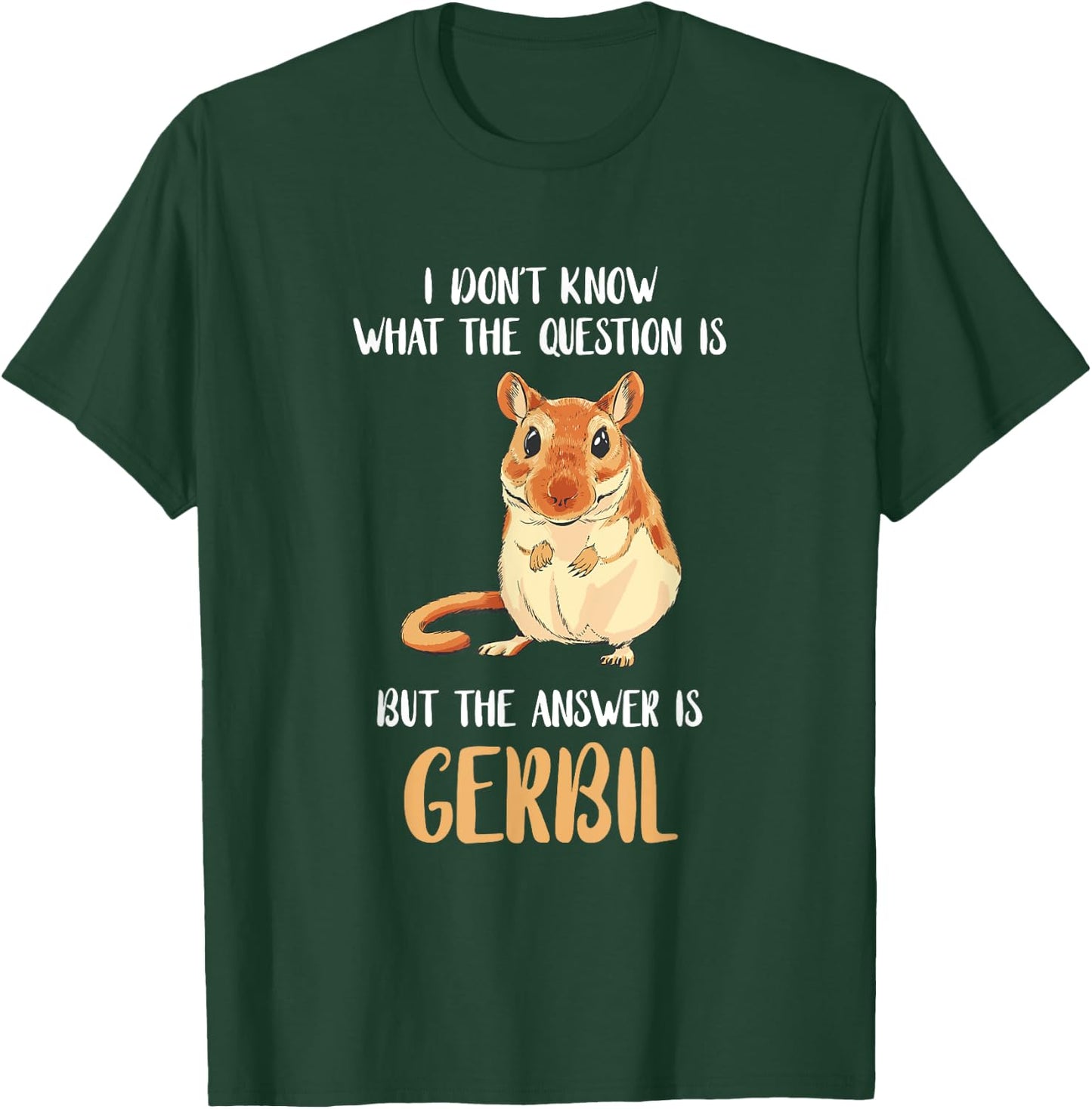 Cute Gerbil Desert Rat Rodent Pets Gerbil I Don't Know What The Question Is Animal Gerbil Owner Black -Adults T-Shirt - T-Shirt | Forest
