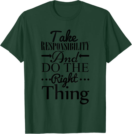 Take Responsibility And Do The Right Thing T-Shirt - T-Shirt | Forest