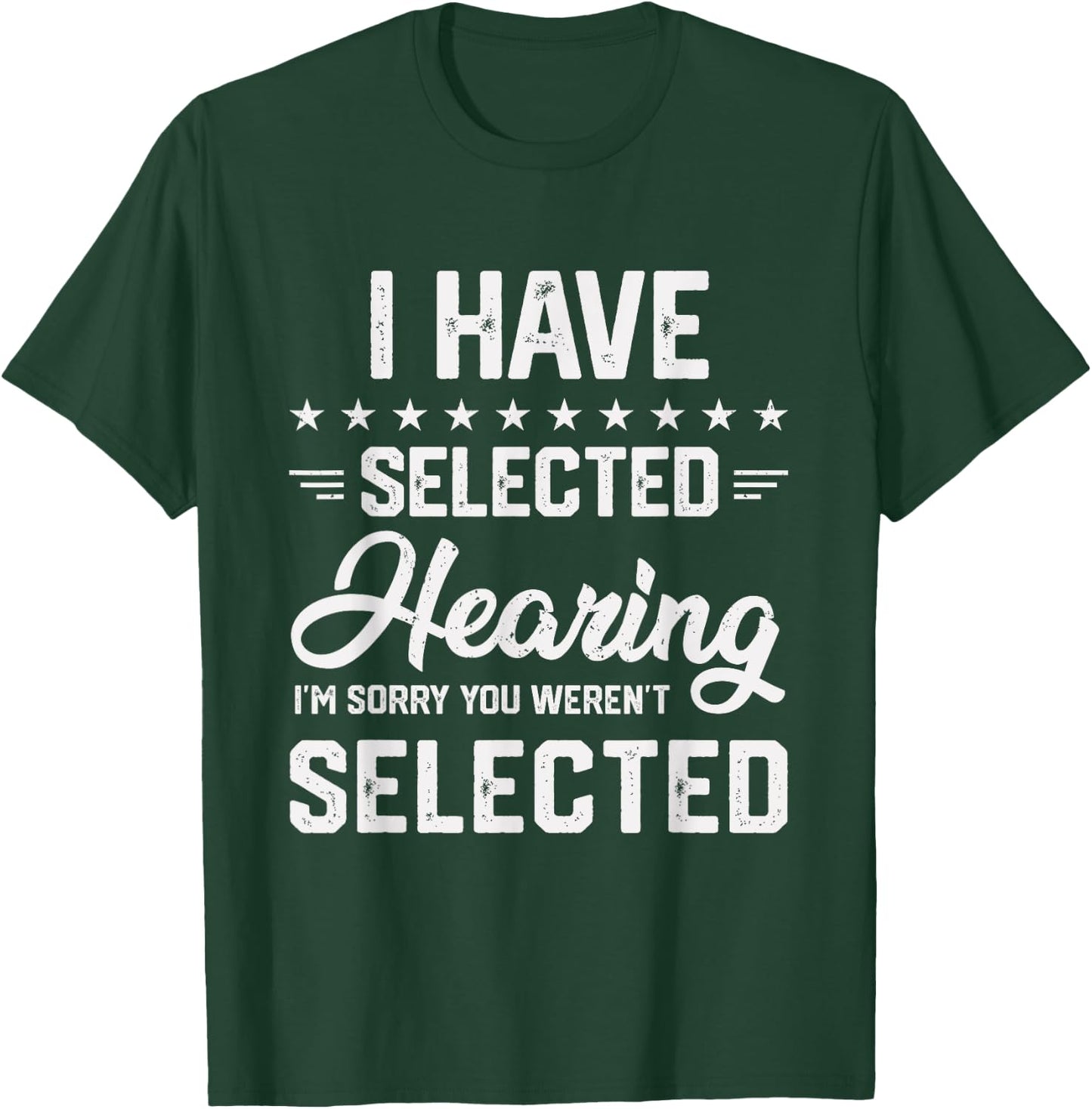 I Have Selective Hearing You Were Not Selected T-Shirt - T-Shirt | Forest