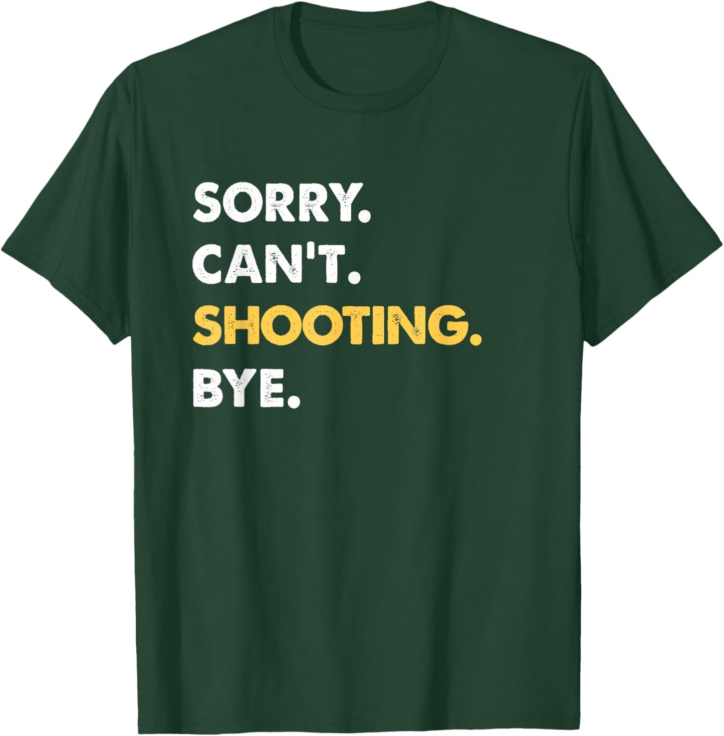 Sorry Can't Shooting Bye Funny Shooting T-Shirt - T-Shirt | Forest