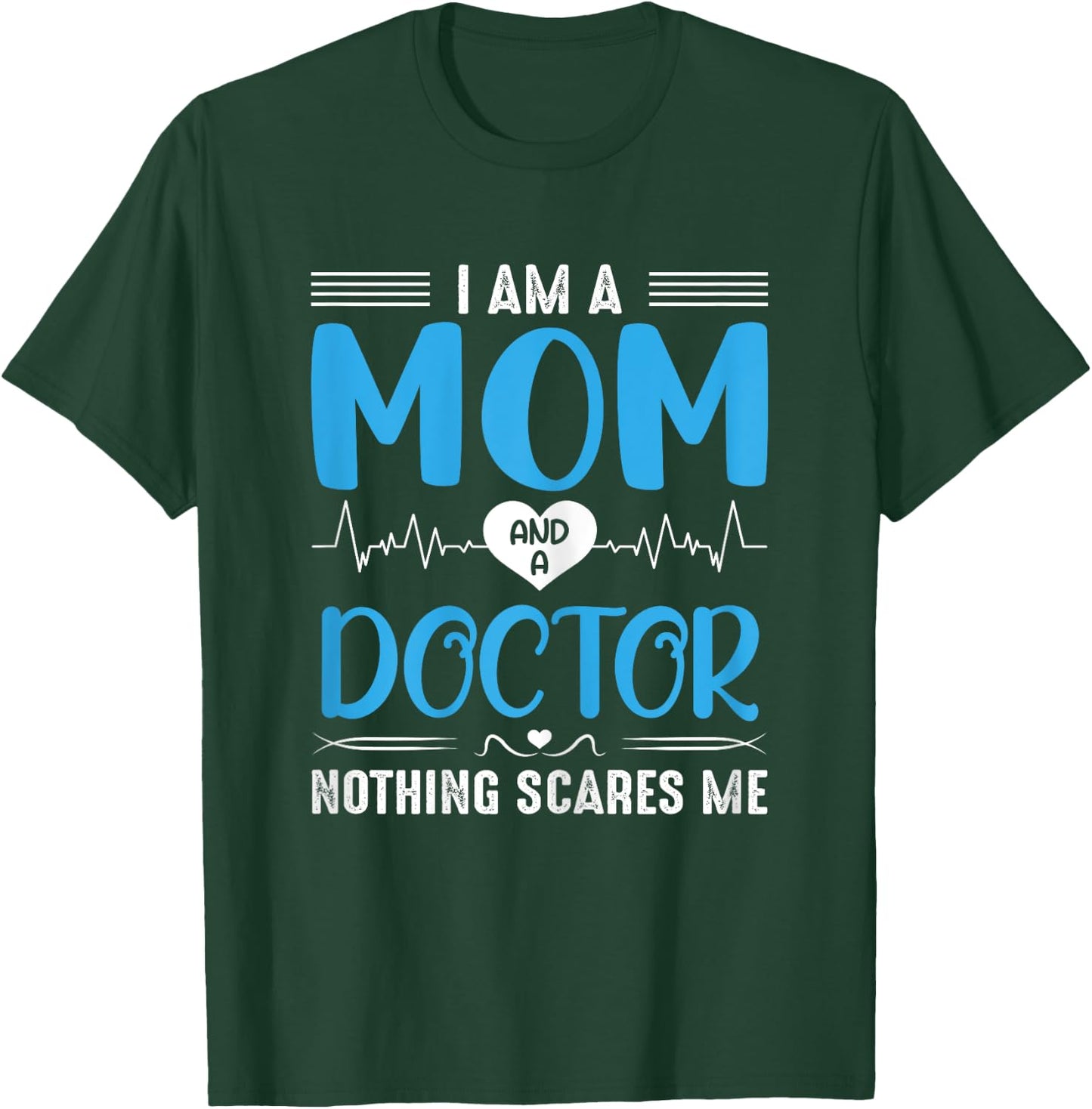 I Am A Mom and A Doctor Nothing Scares Me Mother's Day T-Shirt - T-Shirt | Forest