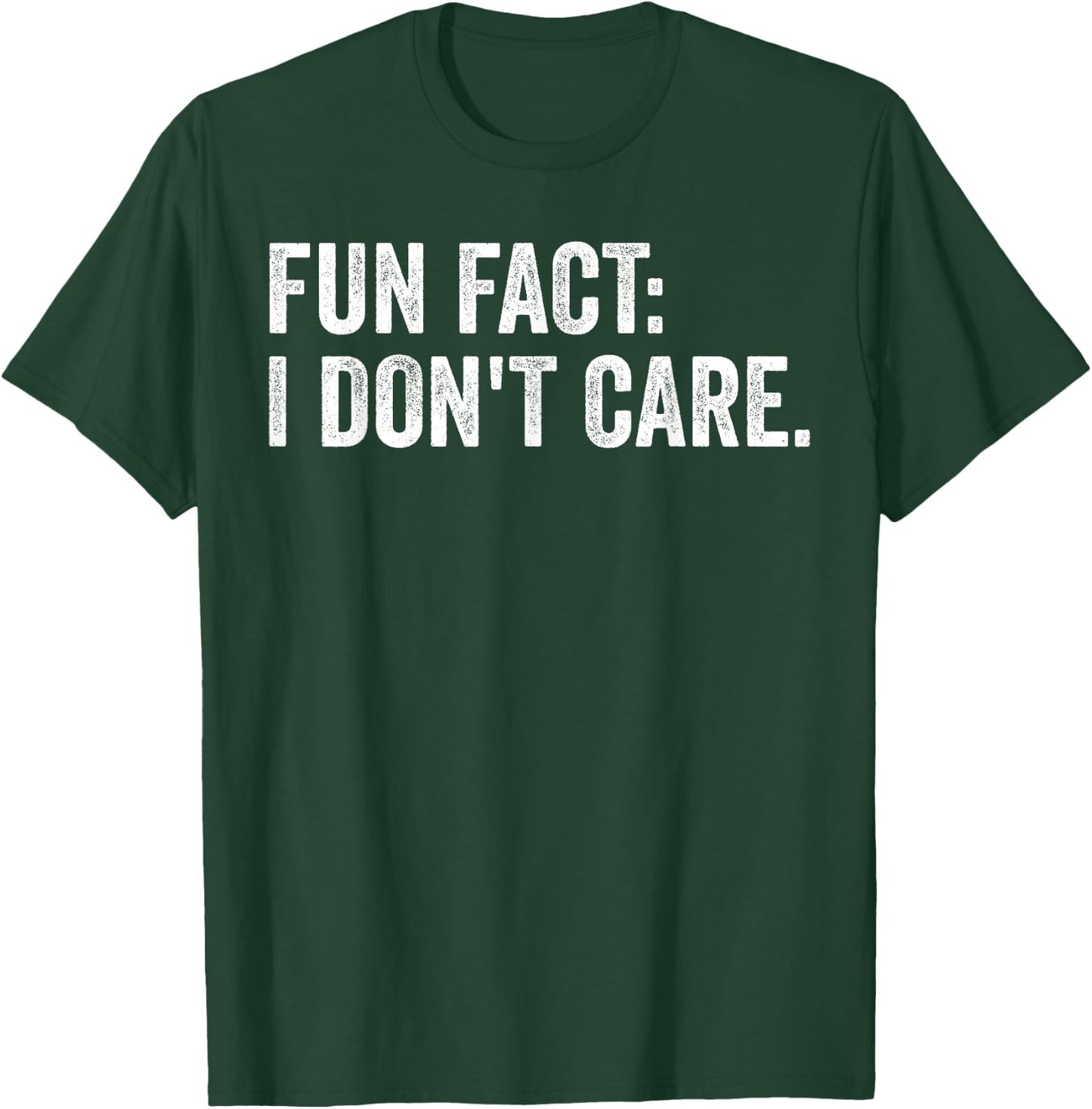 Fun Fact: I Don't Care.Women Men Funny Saying Sarcastic T-Shirt - T-Shirt | Forest