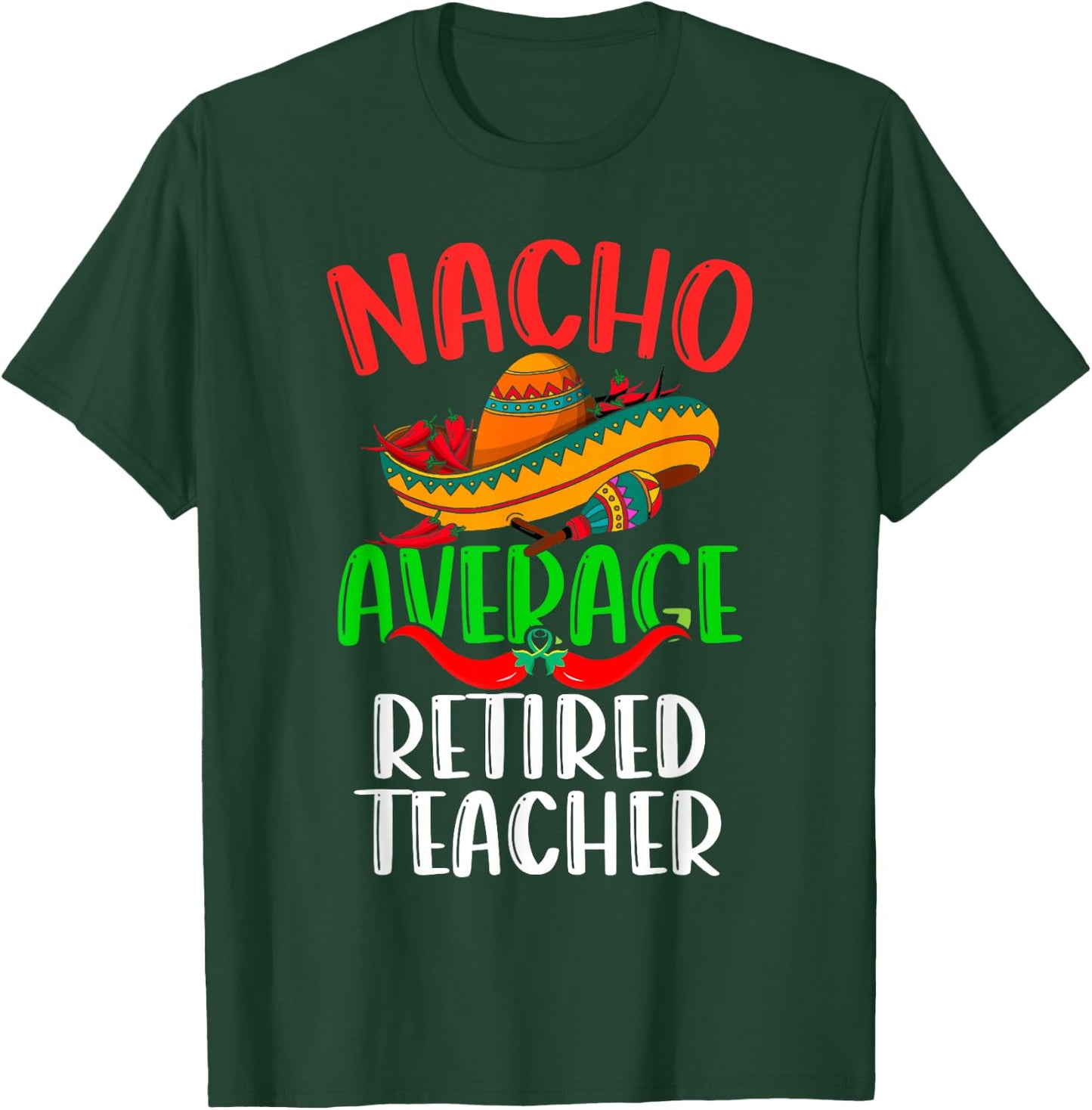 Nacho Average Retired Teacher Mexican Funny Cinco de Mayo T-Shirt - T-Shirt | Forest