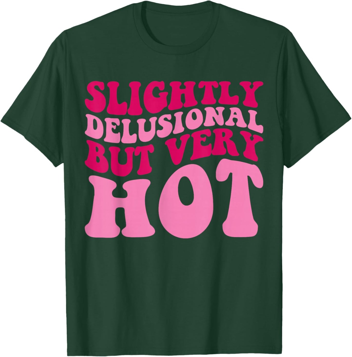 Slightly Delusional But Very Hot Funny Saying Groovy Women T-Shirt - T-Shirt | Forest