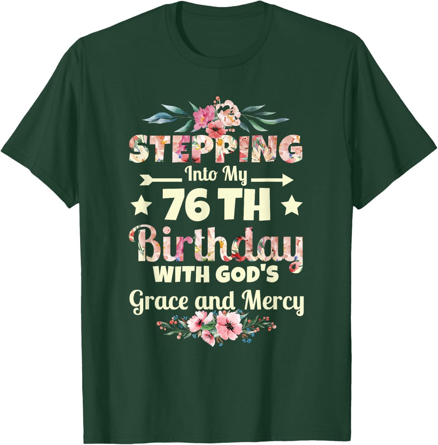 Stepping into my 76th birthday with gods grace and mercy T-Shirt - T-Shirt | Forest