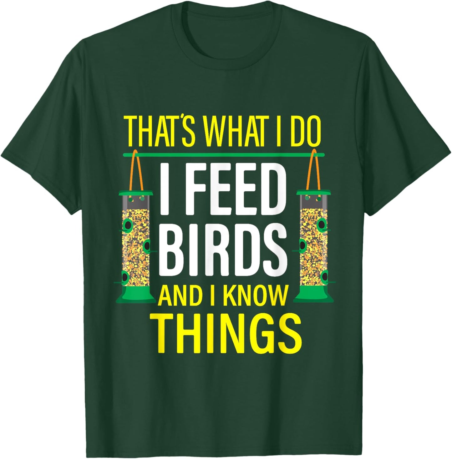 That's What I Do I Feed Birds And I Know Things T-Shirt - T-Shirt | Forest