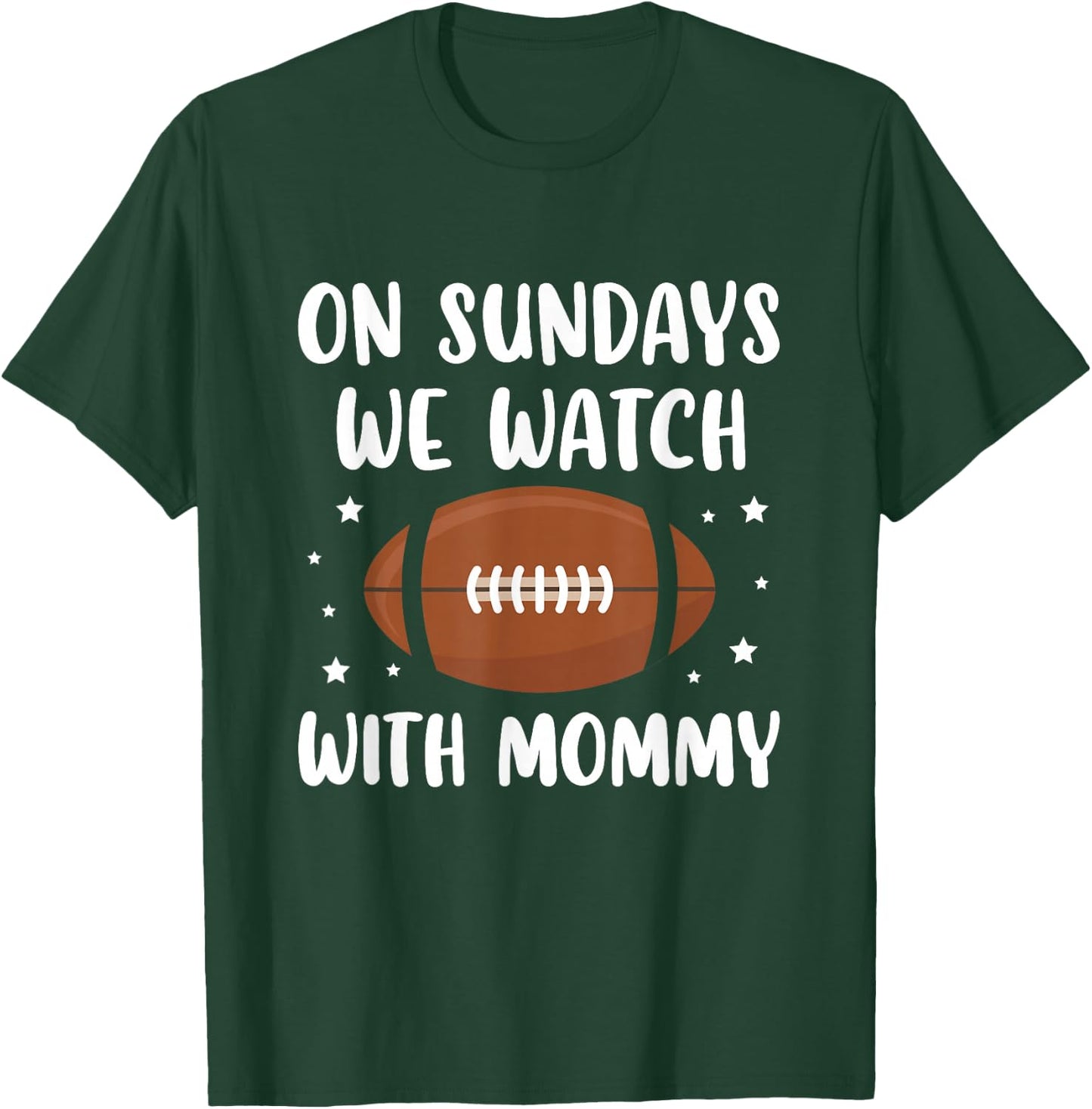 On Sundays We Watch Football With Mommy T-Shirt - T-Shirt | Forest