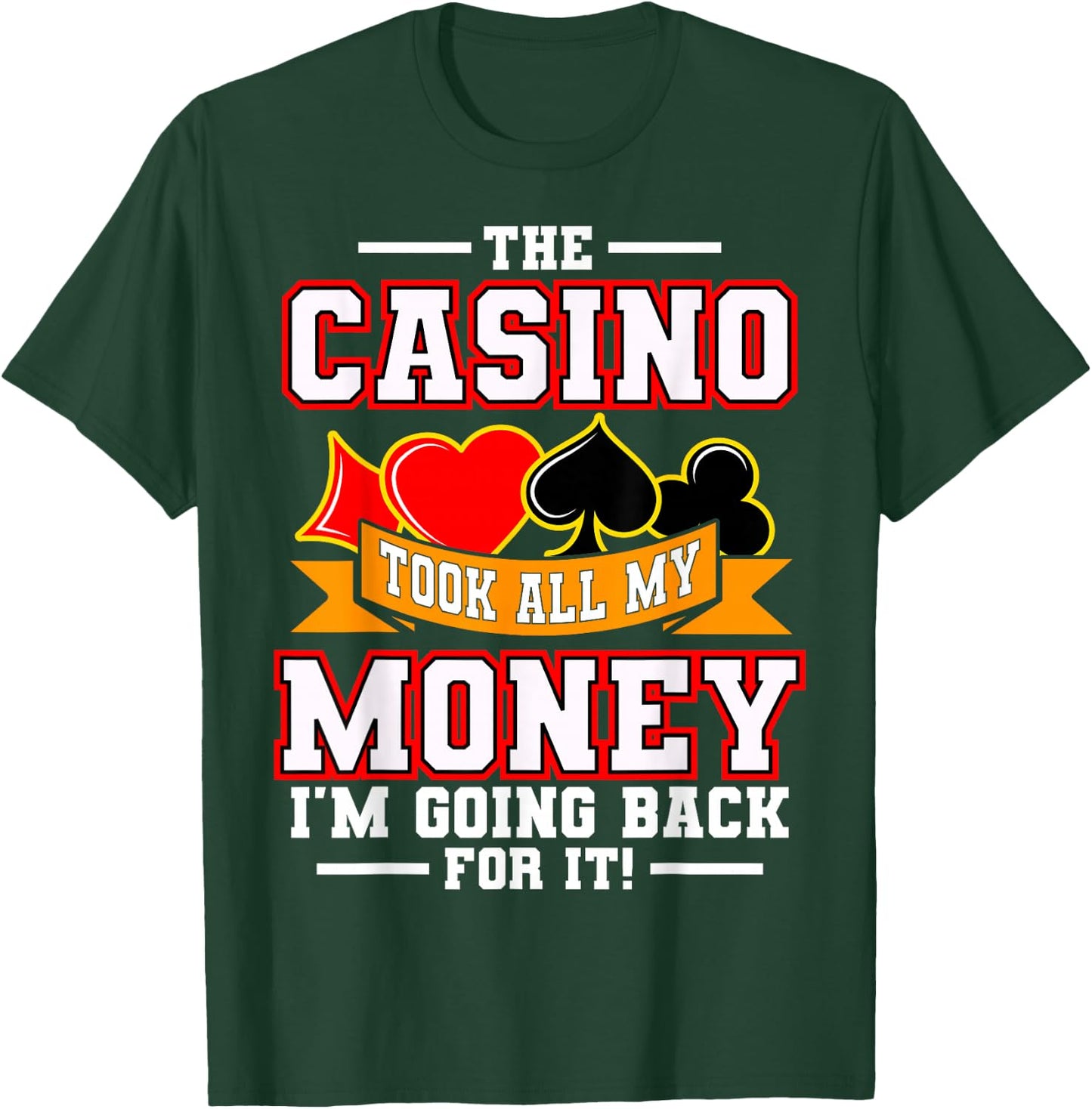 The Casino Took All My Money I'm Going Back For It T-Shirt - T-Shirt | Forest