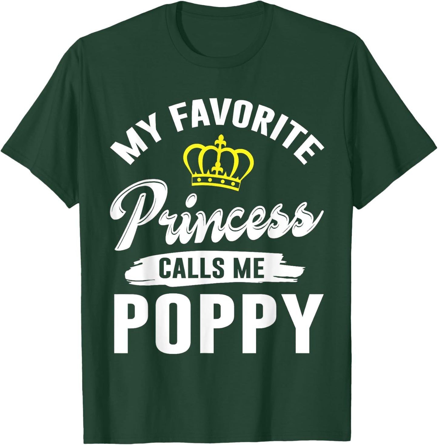 My Favorite Princess Calls Me Poppy Happy Grandpa Father Dad T-Shirt - T-Shirt | Forest