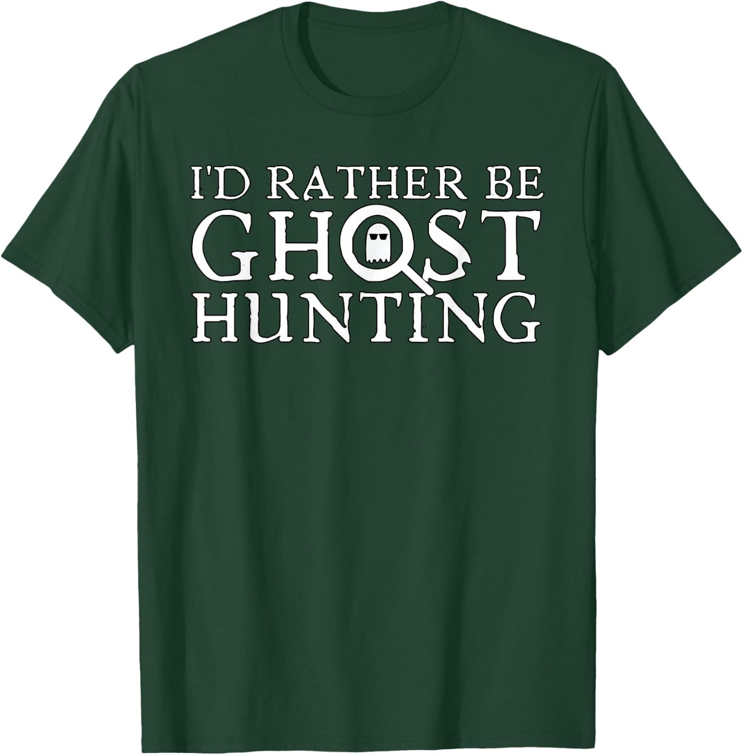 I'd Rather Be Ghost Hunting T-Shirt - T-Shirt | Forest