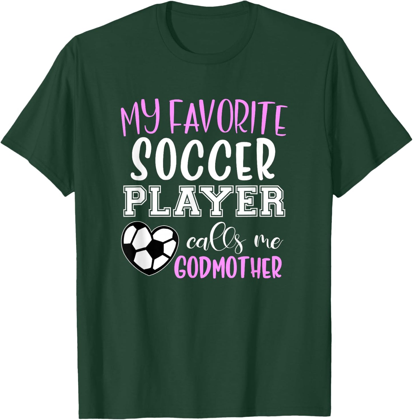 My Favorite Soccer Player Call Me Godmother T-Shirt - T-Shirt | Forest