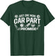 Just One More Car Part I Promise - Auto Mechanic Car Lover T-Shirt - T-Shirt | Forest