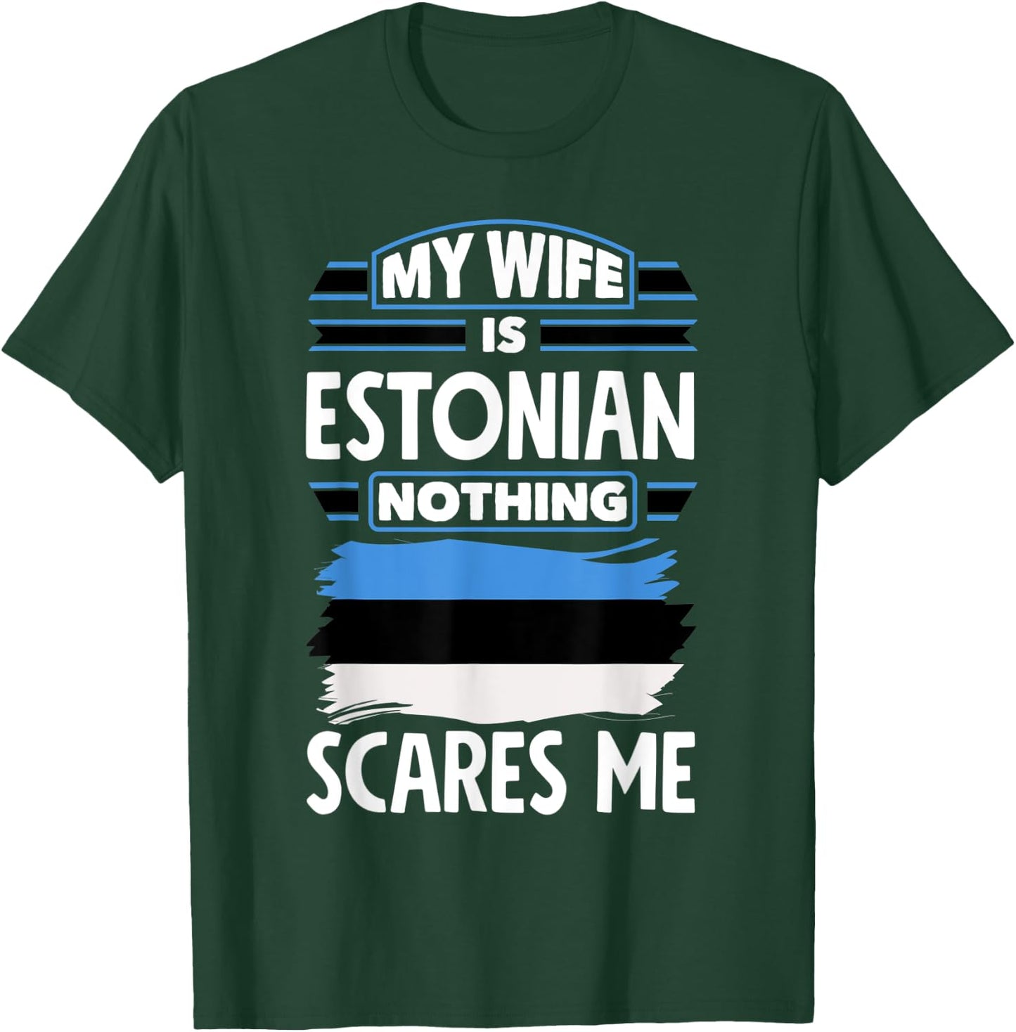 Nothing Scares Me My Wife Is Estonian Estonia Estonian Flag T-Shirt - T-Shirt | Forest