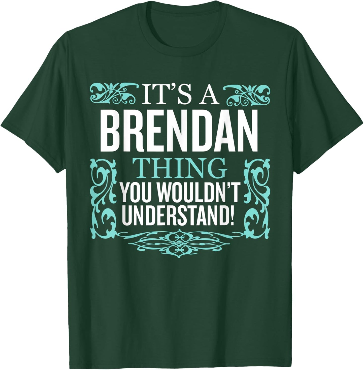 It's Brendan Thing You Wouldn't Understand Funny Men Women T-Shirt - T-Shirt | Forest