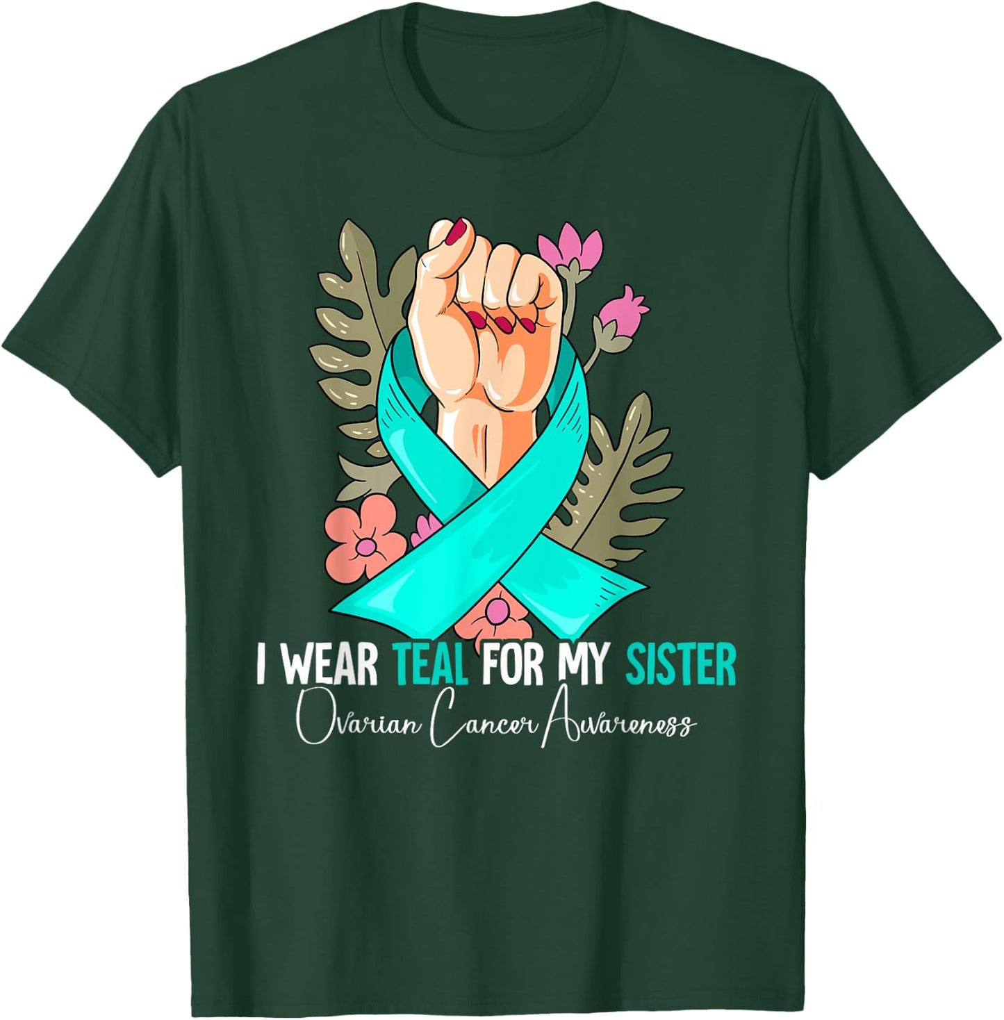 I Wear Teal For My Sister Ovarian Cancer Awareness T-Shirt - T-Shirt | Forest