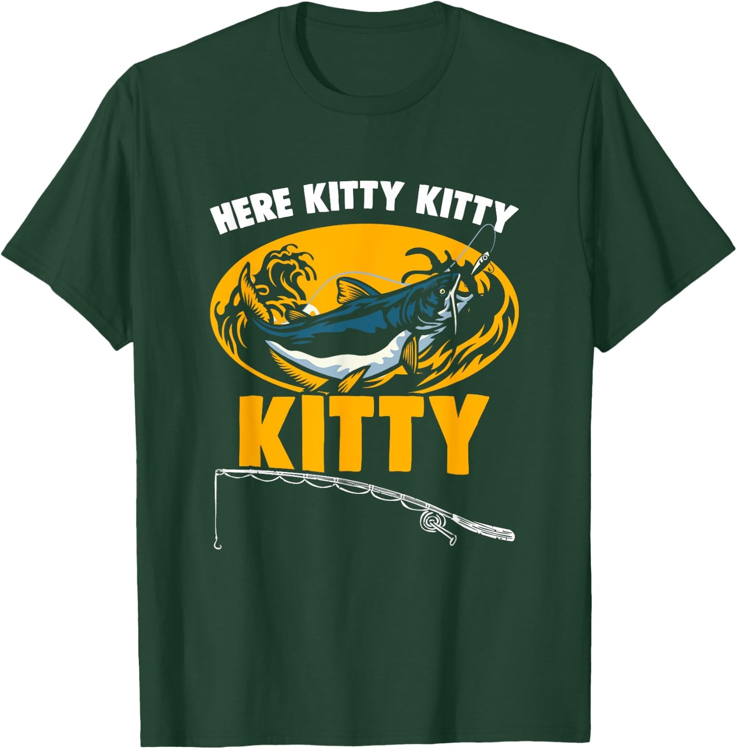 Here Kitty Fisher Fish Rod Angler Fisherman Catfish Fishing T-Shirt - T-Shirt | Forest