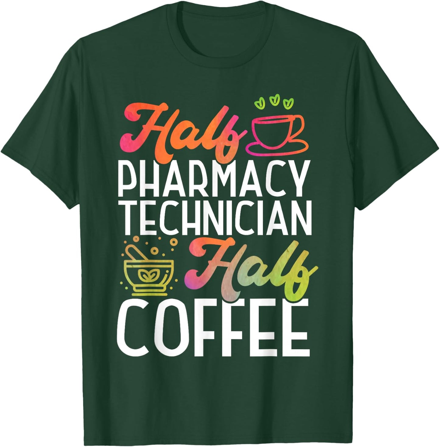 Pharmacy Tech Technician Pharmacist Student Coffee Half T-Shirt - T-Shirt | Forest