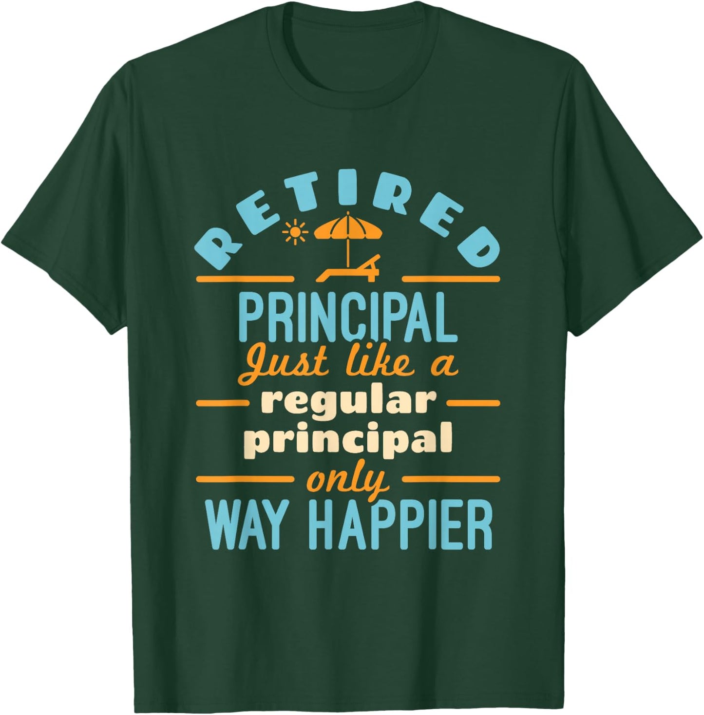 Retired School Principal Retirement Way Happier T-Shirt - T-Shirt | Forest