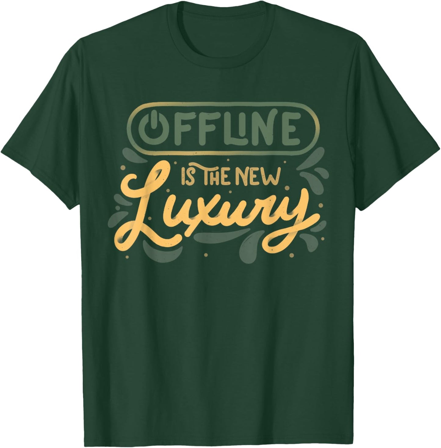 Offline Is The New Luxury Funny Offline Design T-Shirt - T-Shirt | Forest