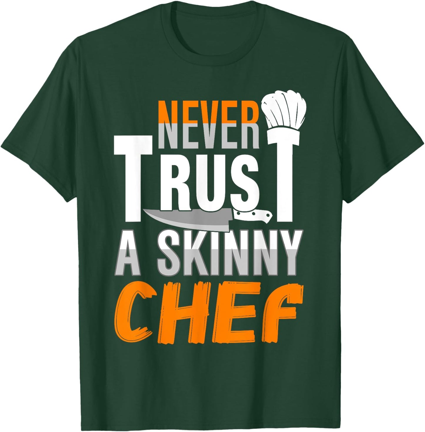 Never Trust A Skinny Chef T-Shirt - T-Shirt | Forest
