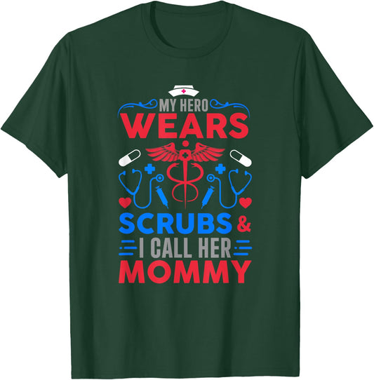 My Hero Wears Scrubs I Call Her Mommy Funny Nurse Quote T-Shirt - T-Shirt | Forest