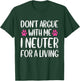 Don't Argue With Me I Neuter For Living Funny Vet Tech Life T-Shirt - T-Shirt | Forest