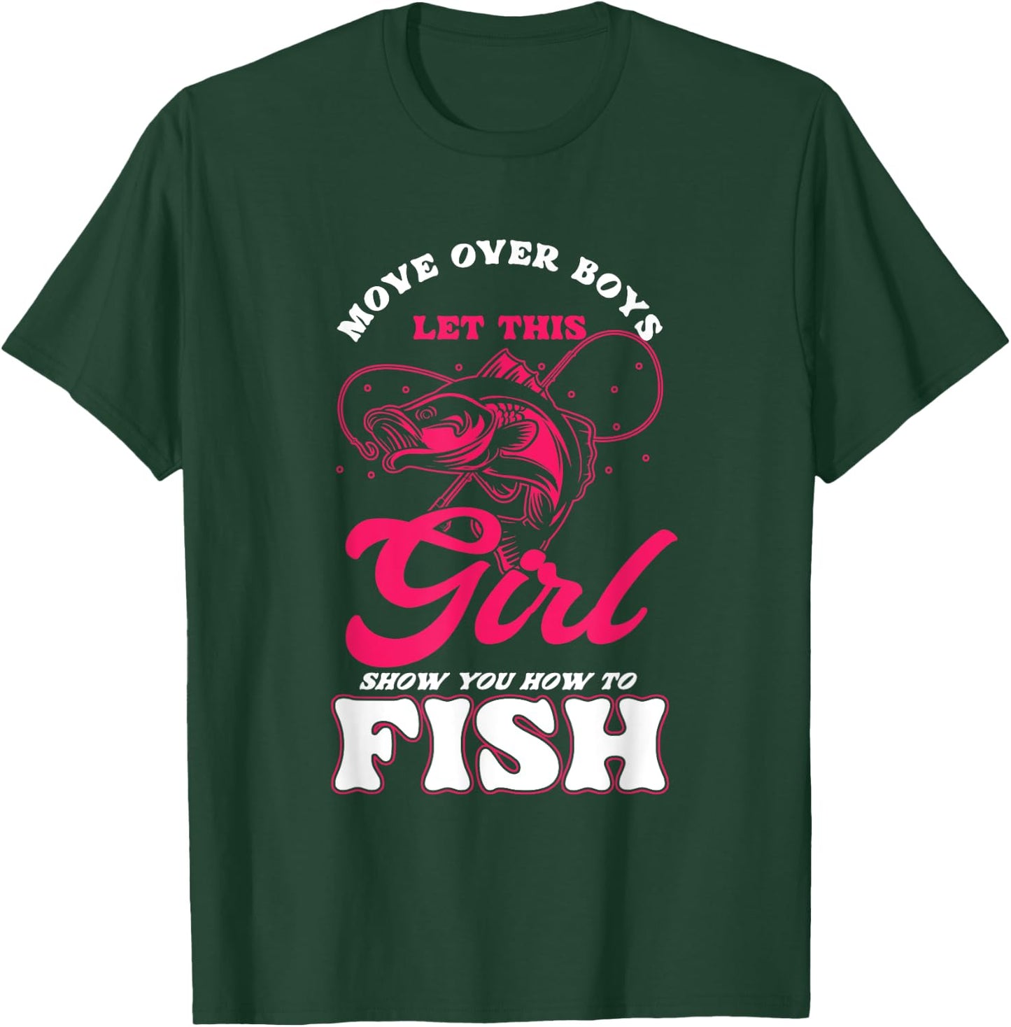 Funny Move Over Boys Let This Girl Show You How To Fish T-Shirt - T-Shirt | Forest