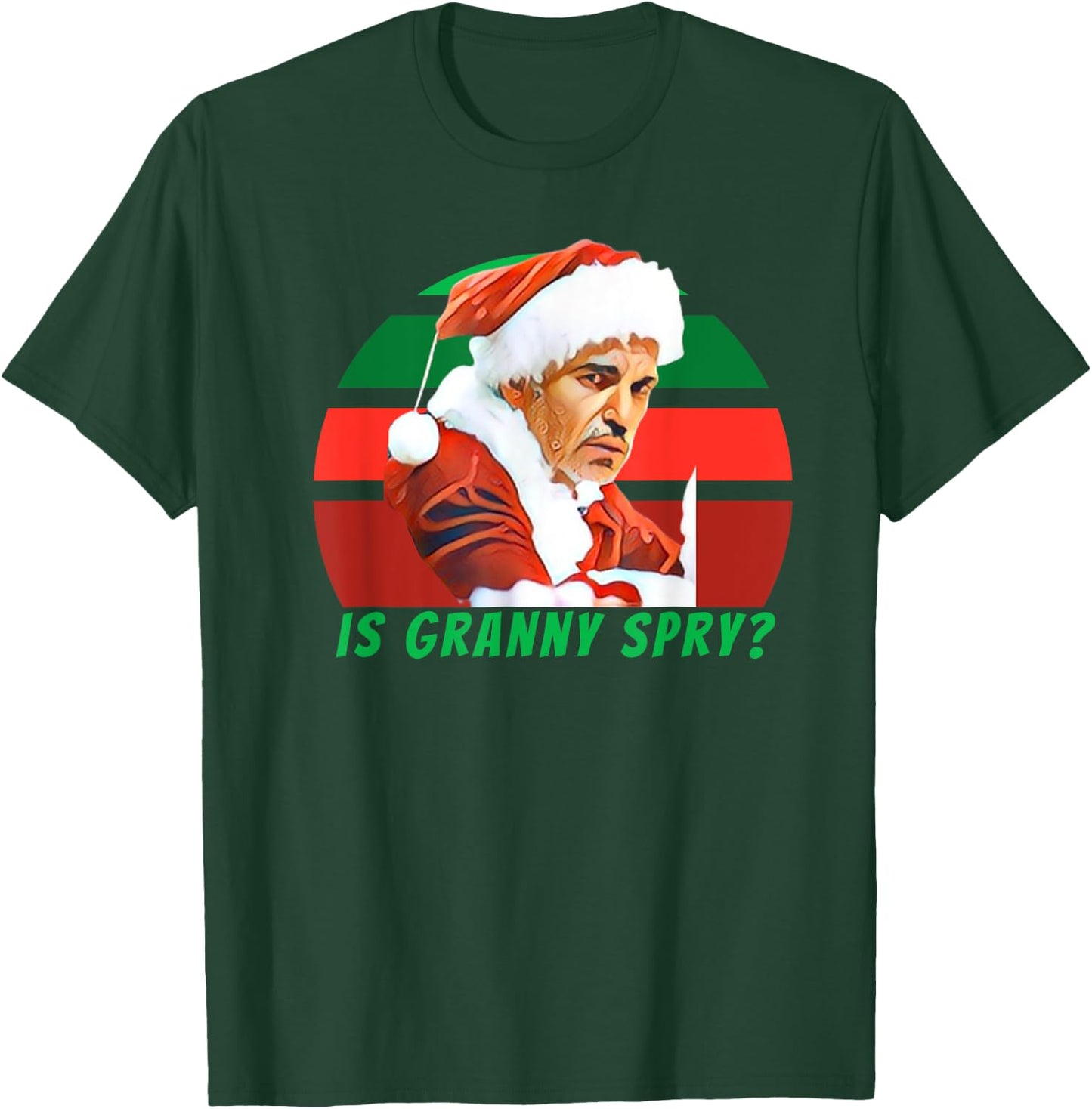 Bad Santa Movie, Is Granny Spry, Christmas Shirt T-Shirt - T-Shirt | Forest