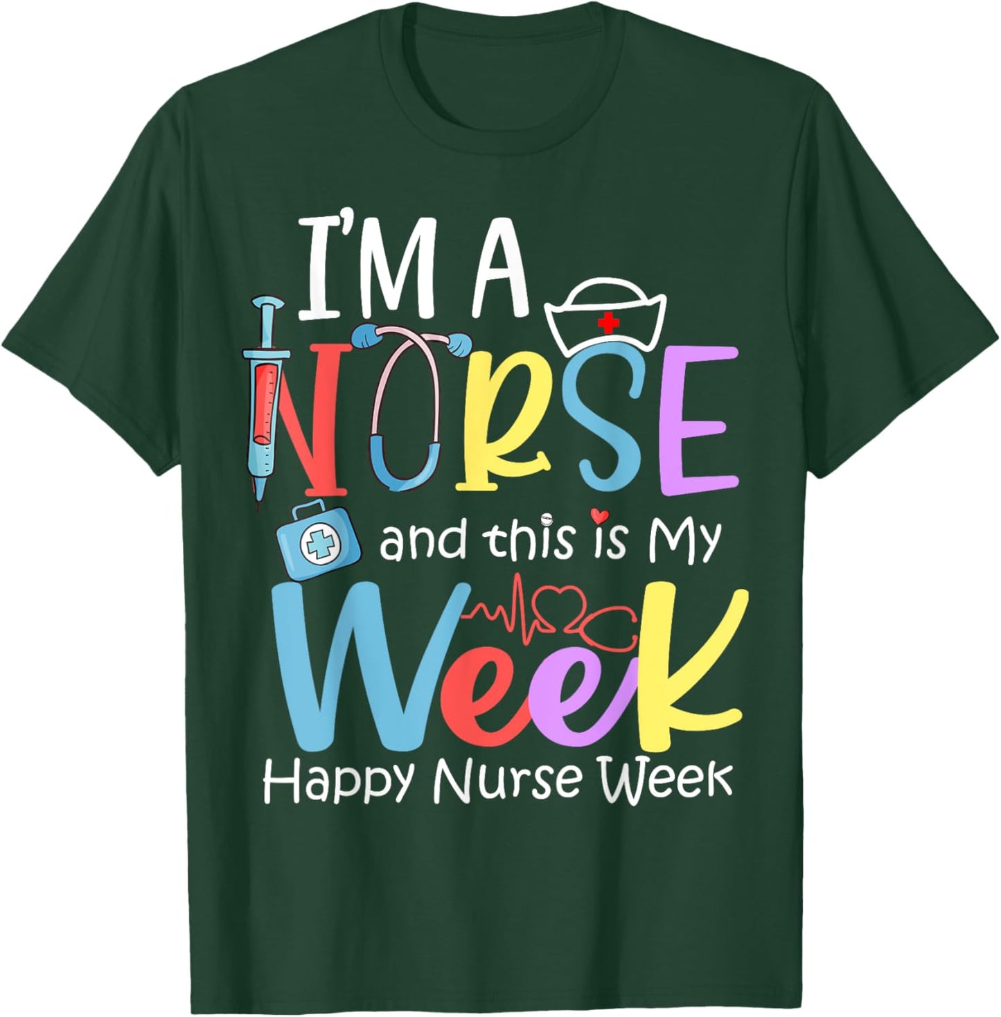 I'm A Nurse And This Is My Week Happy Nurse Week 2024 T-Shirt - T-Shirt | Forest