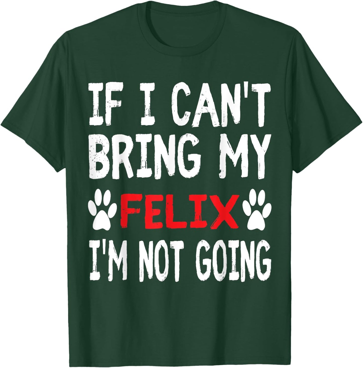 If I Can't Bring My Cat FELIX I'm Not Going Cute Kitty Shirt Men Women Kids T-Shirt - T-Shirt | Forest