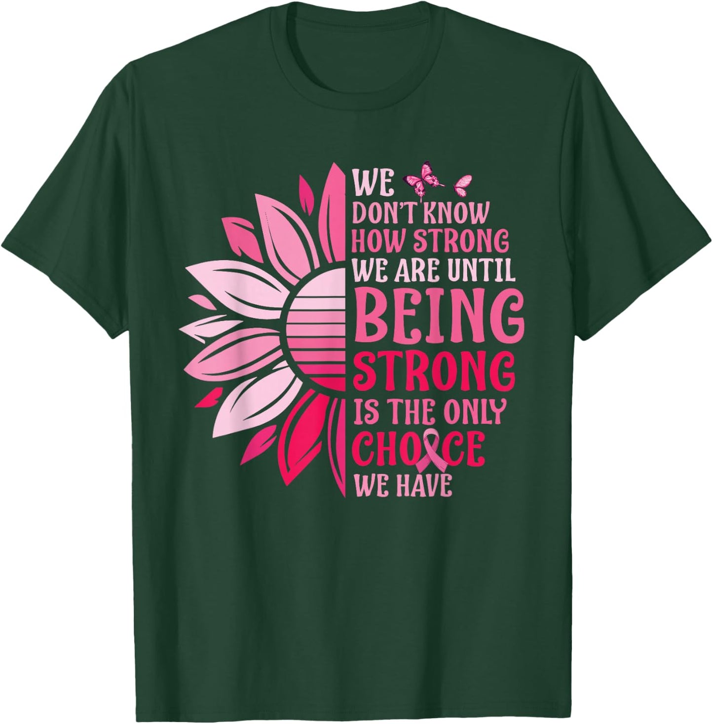 We Don't Know How Strong We Are Until Breast Cancer T-Shirt - T-Shirt | Forest