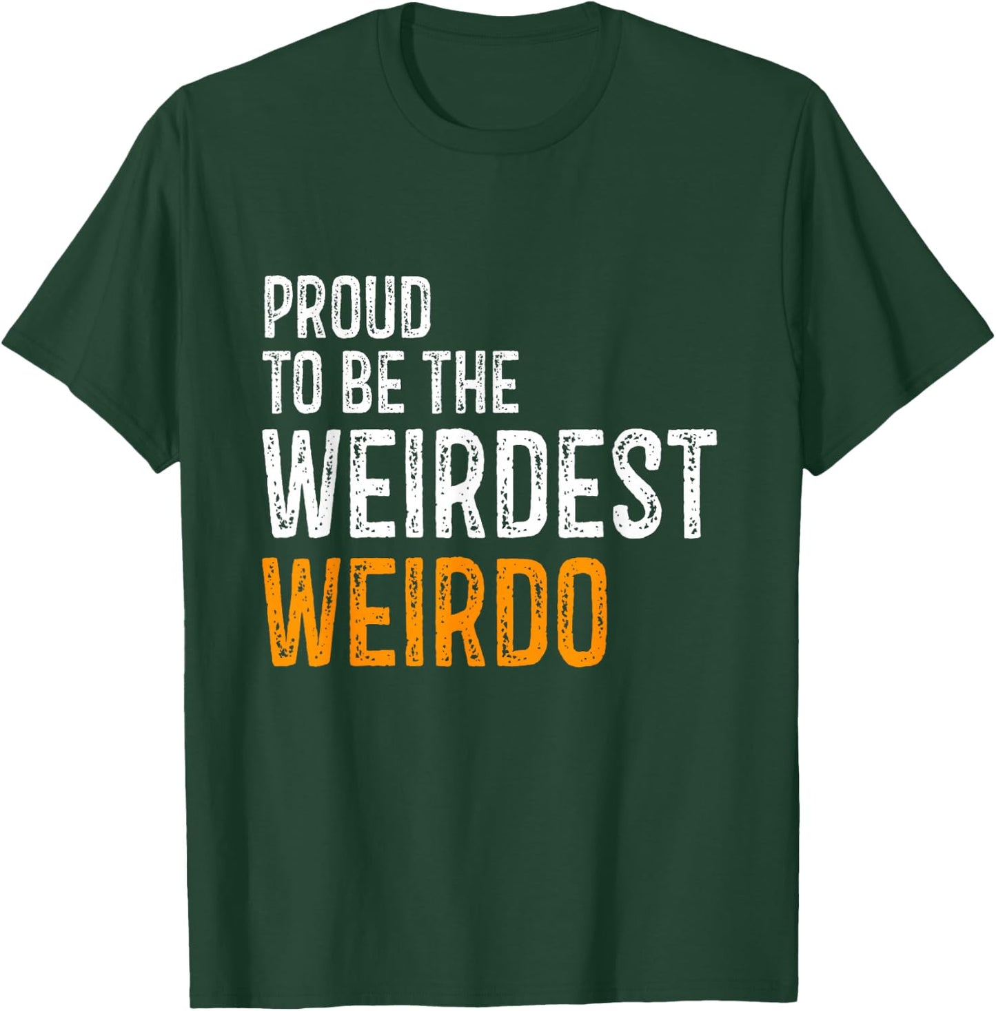 Proud to be the weirdest weirdo Funny T-Shirt - T-Shirt | Forest