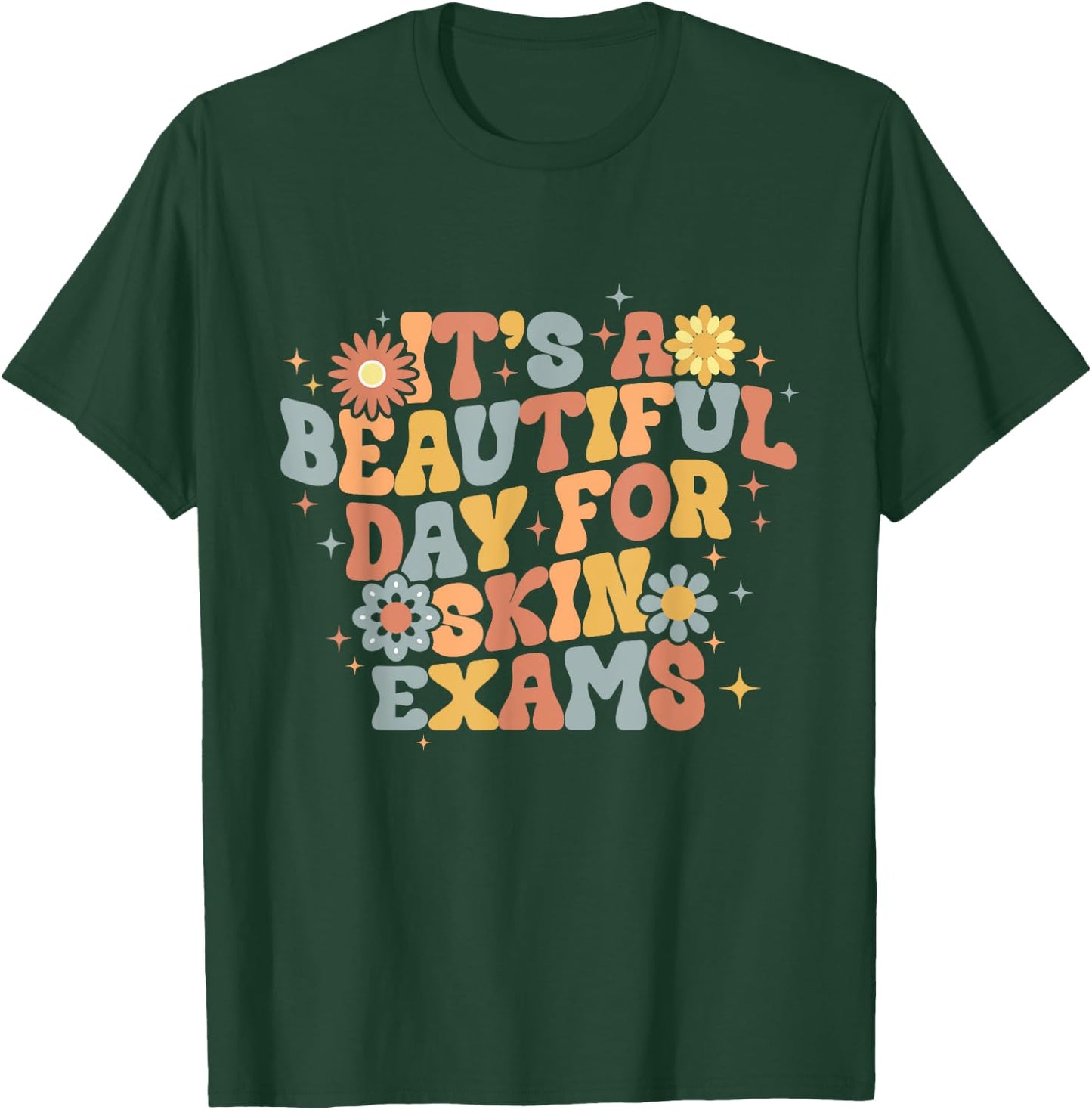 It's A Beautiful Day For Skin Exams Dermatologist T-Shirt - T-Shirt | Forest